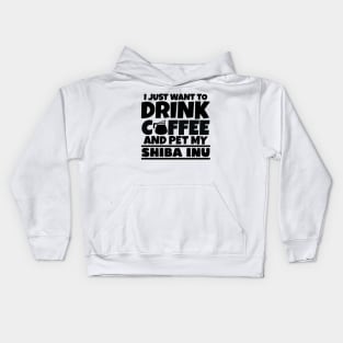 I just want to drink coffee and pet my shiba inu Kids Hoodie